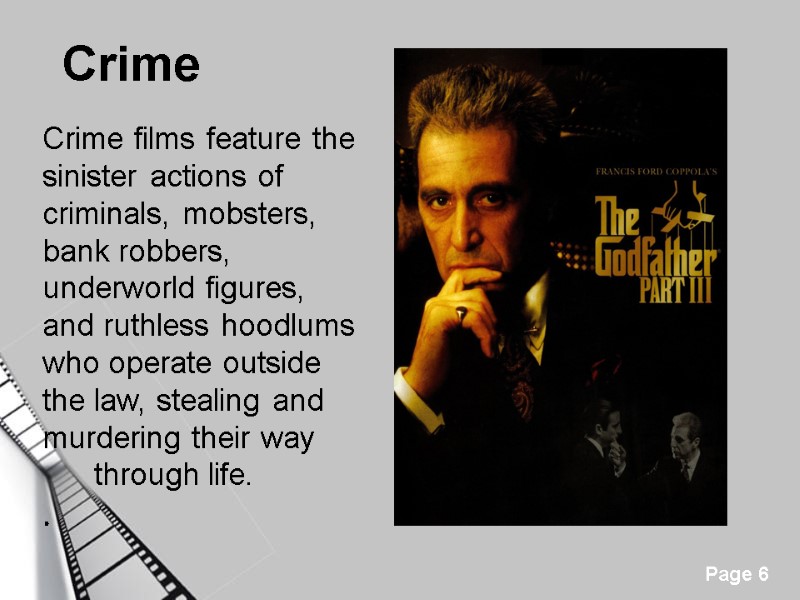 Crime    Crime films feature the sinister actions of criminals, mobsters, bank